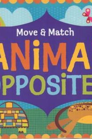 Cover of Move And Match Animal Opposites