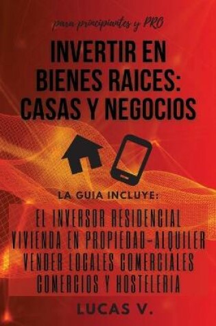 Cover of INVERTIR EN BIENES RAICES casas y negocios (REAL ESTATE INVESTING HOME AND BUSINESS Spanish version)