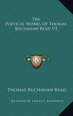 Book cover for The Poetical Works of Thomas Buchanan Read V3