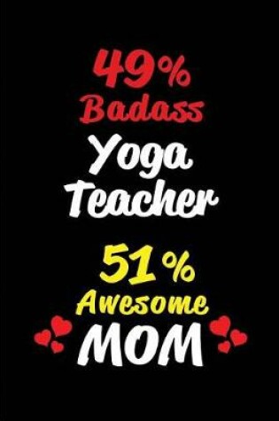 Cover of 49% Badass Yoga Teacher 51% Awesome Mom