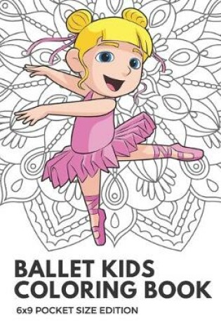 Cover of Ballet Kids Coloring Book 6x9 Pocket Size Edition