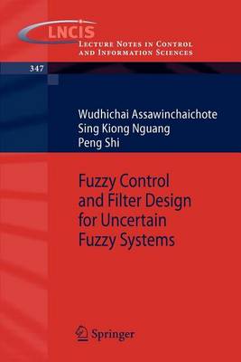 Book cover for Fuzzy Control and Filter Design for Uncertain Fuzzy Systems. Lecture Notes in Control and Information Sciences, Volume 347.
