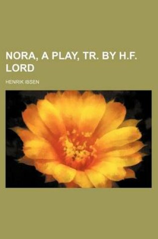 Cover of Nora, a Play, Tr. by H.F. Lord