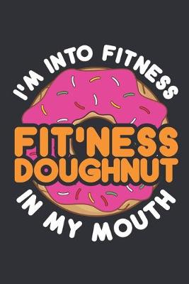 Book cover for I'm Into Fitness Fit'ness Doughnut In My Mouth