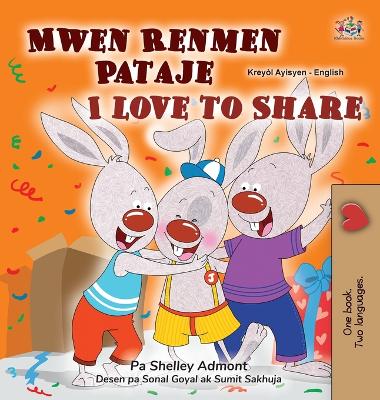 Cover of I Love to Share (Haitian Creole English Bilingual Book for Kids)