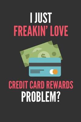 Book cover for I Just Freakin' Love Credit Card Rewards