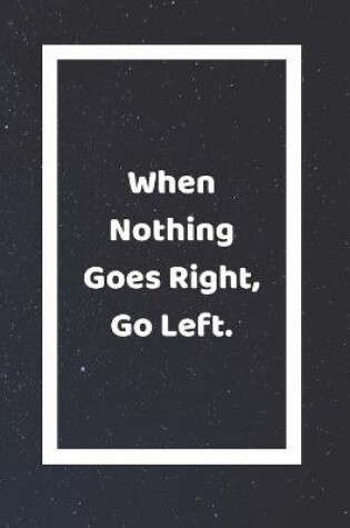 Cover of When Nothing Goes Right Go Left