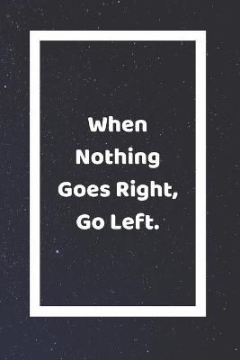 Book cover for When Nothing Goes Right Go Left