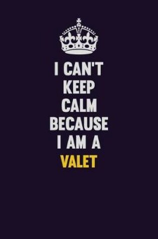 Cover of I Can't Keep Calm Because I Am A Valet