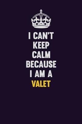 Book cover for I Can't Keep Calm Because I Am A Valet