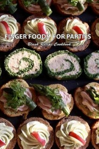 Cover of Finger Foods For Parties Blank Recipe Cookbook