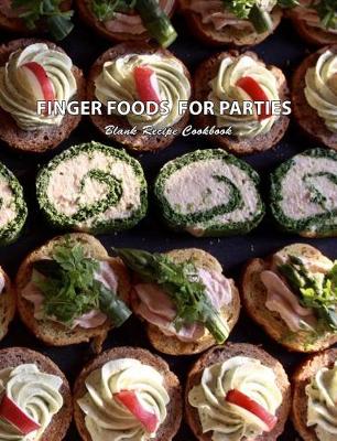 Cover of Finger Foods For Parties Blank Recipe Cookbook