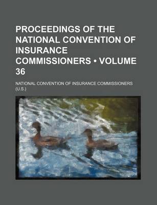 Book cover for Proceedings of the National Convention of Insurance Commissioners (Volume 36)