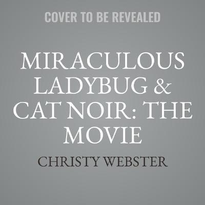 Book cover for Miraculous Ladybug & Cat Noir: The Movie