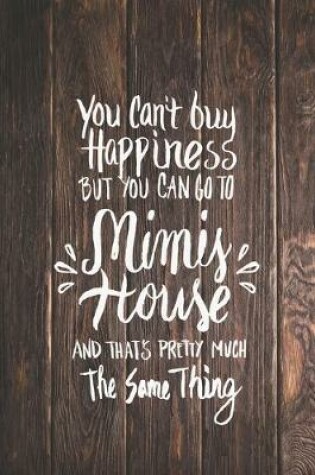 Cover of Can't Buy Happiness But Go to Mimi's House Journal