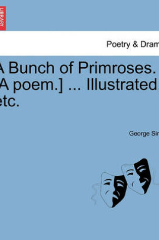 Cover of A Bunch of Primroses. [a Poem.] ... Illustrated, Etc.