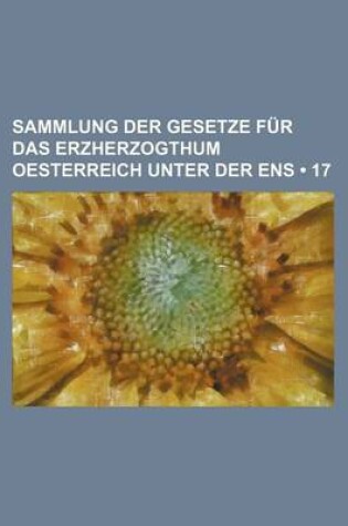 Cover of Sammlung Der Gesetze Fur Das Erzherzogthum Oesterreich Unter Der Ens (17)