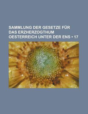 Book cover for Sammlung Der Gesetze Fur Das Erzherzogthum Oesterreich Unter Der Ens (17)