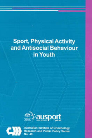 Cover of Sports, Physical Activity and Antisocial Behaviour in Youth