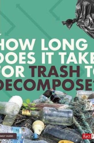 Cover of How Long Does it Take? How Long Does it Take for Trash to Decompose?