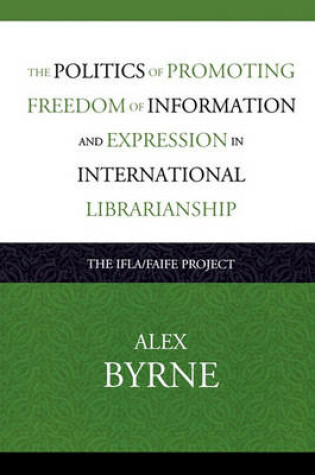 Cover of The Politics of Promoting Freedom of Information and Expression in International Librarianship