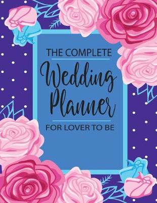Book cover for The Complete Wedding Planner For Lover To Be