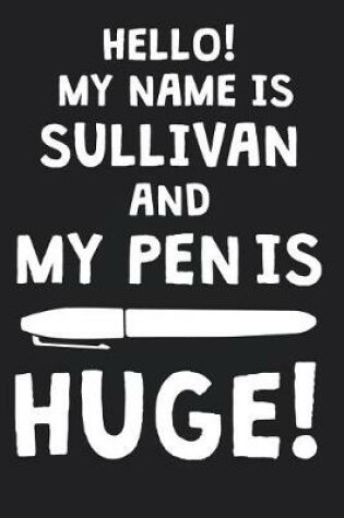 Cover of Hello! My Name Is SULLIVAN And My Pen Is Huge!