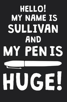 Book cover for Hello! My Name Is SULLIVAN And My Pen Is Huge!