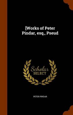 Book cover for [Works of Peter Pindar, Esq., Pseud