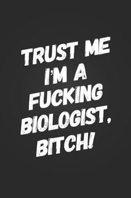 Book cover for Trust Me, I'm A Fucking Biologist, Bitch!