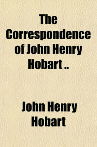 Cover of The Correspondence of John Henry Hobart ..