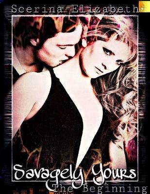 Book cover for Savagely Yours: The Beginning