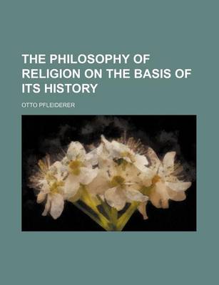 Book cover for The Philosophy of Religion on the Basis of Its History (Volume 1)