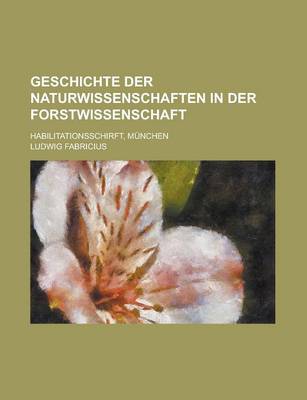 Book cover for Geschichte Der Naturwissenschaften in Der Forstwissenschaft; Habilitationsschirft, Munchen
