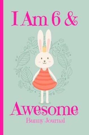 Cover of Bunny Journal I Am 6 & Awesome