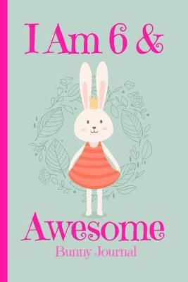 Book cover for Bunny Journal I Am 6 & Awesome