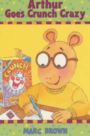 Cover of Arthur Goes Crunch Crazy