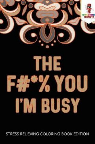 Cover of The F#*% You I'm Busy