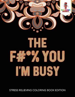 Book cover for The F#*% You I'm Busy