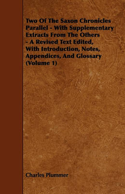 Book cover for Two Of The Saxon Chronicles Parallel - With Supplementary Extracts From The Others - A Revised Text Edited, With Introduction, Notes, Appendices, And Glossary (Volume 1)