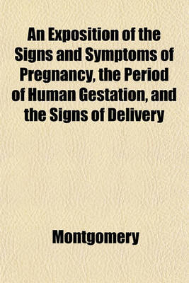 Book cover for An Exposition of the Signs and Symptoms of Pregnancy, the Period of Human Gestation, and the Signs of Delivery