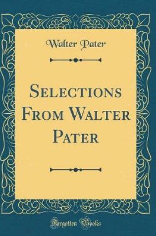 Cover of Selections from Walter Pater (Classic Reprint)