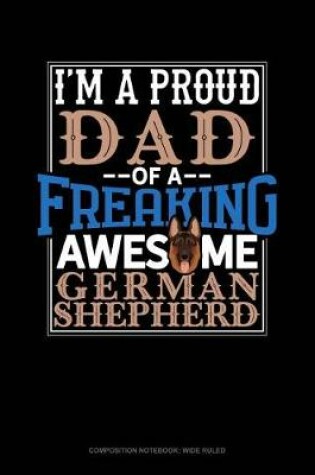 Cover of I Am a Proud Dad of a Freaking Awesome German Shepherd