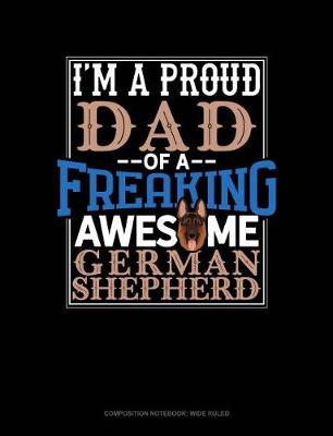 Book cover for I Am a Proud Dad of a Freaking Awesome German Shepherd