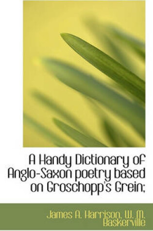 Cover of A Handy Dictionary of Anglo-Saxon Poetry Based on Groschopp's Grein;