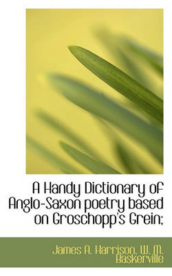 Book cover for A Handy Dictionary of Anglo-Saxon Poetry Based on Groschopp's Grein;