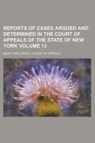 Cover of Reports of Cases Argued and Determined in the Court of Appeals of the State of New York Volume 13