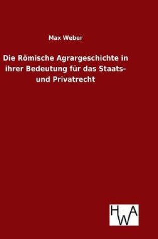 Cover of Die Roemische Agrargeschichte in ihrer Bedeutung fur das Staats- und Privatrecht