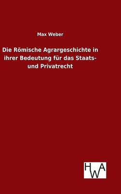 Book cover for Die Roemische Agrargeschichte in ihrer Bedeutung fur das Staats- und Privatrecht