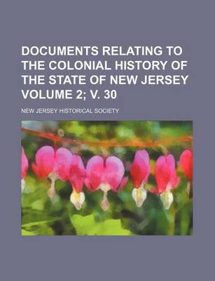 Book cover for Documents Relating to the Colonial History of the State of New Jersey Volume 2; V. 30